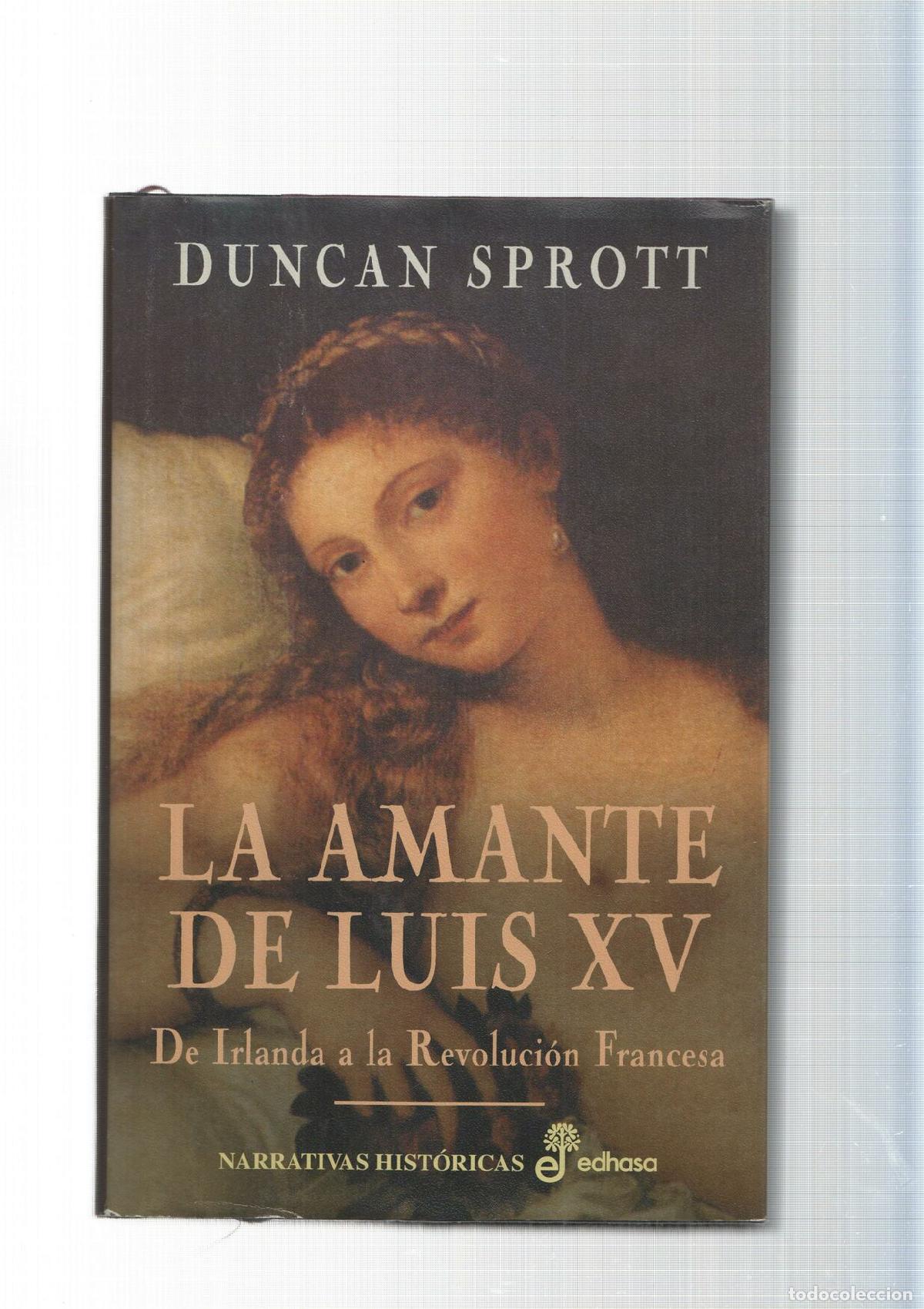 Libros: Narrativas Historicas: La amante de Luis XV. De Irlanda a la Revolucion Francesa - Duncn Sprott