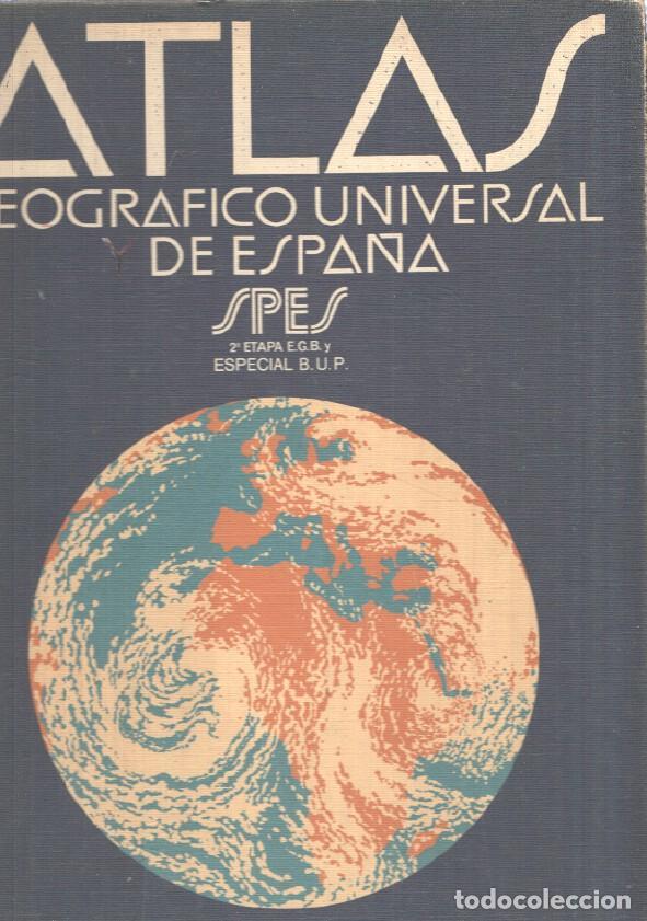 books: Atlas Geografico Universal de Espa&ntilde;a Spes segunda etapa E.G.B y especial B.U.P. - varios