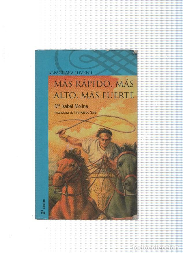 Libros: Alfaguara juvenil: Mas rapido, mas alto, mas fuerte - Maria Isabel Molina