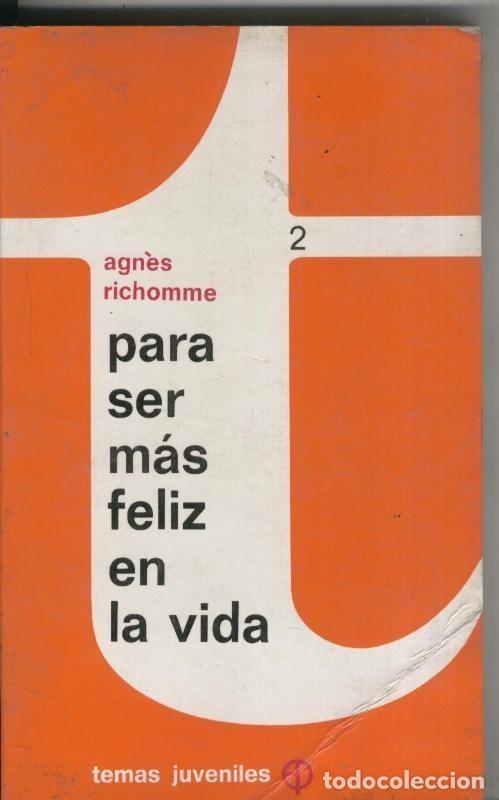 B&uuml;cher: Temas Juveniles numero 002: Para ser mas feliz en la vida - Agnes Richomme