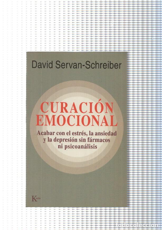 Libros: Curacion emocional. Acabar con el estres, la ansiedad y la depresion sin farmacs ni psicoanalisis -