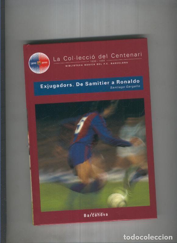 B&uuml;cher: La Col leccio del centenari: Exjugadors.De Samitier a Ronaldo - Santiago Gargallo