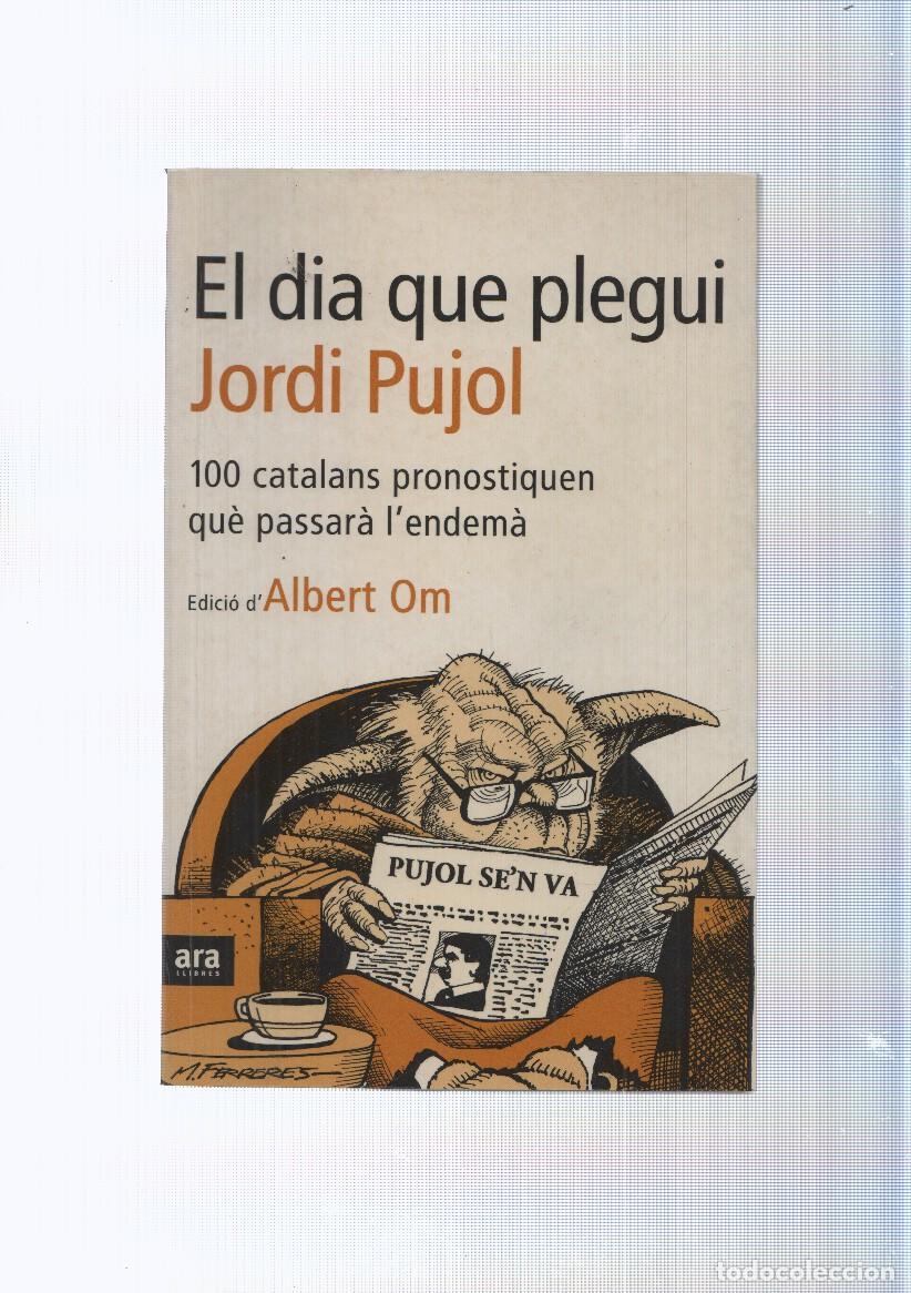 books: El dia que plegui Jordi Pujol: 100 catalans pronostiquem que passara l'endema - Albert Om