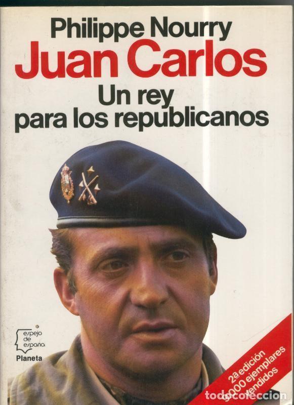 Livres: Espejo de Espa&ntilde;a: Juan Carlos. Un rey para los republicanos - Philippe Nourry
