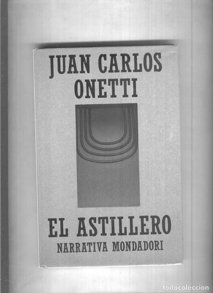Libros: Narrativa Mondadori: El Astillero - Juan Carlos Onetti