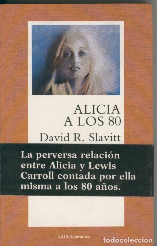 B&uuml;cher: Alicia a los 80 ( la perversa relacion entre Alicia y Lewis Carrol contada - David R. Slavitt