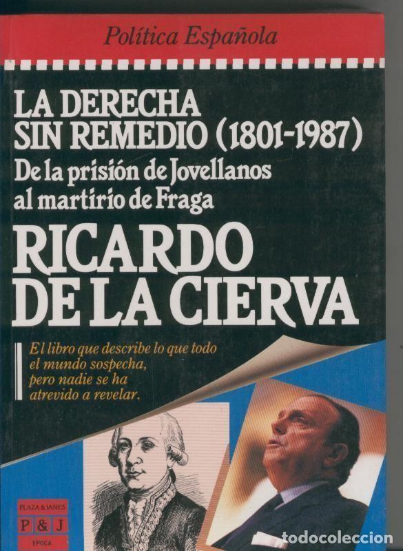 B&uuml;cher: La derecha sin remedio ( 1801-1987 ) - Ricardo de la Cierva