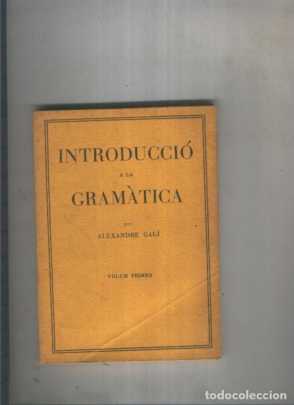books: Introduccio a la gramatica Volum primer: La frae, la proposicio - Alexandre Gali