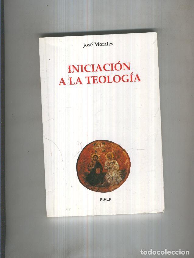 Livres: Iniciacion a la Teologia - Jose Morales