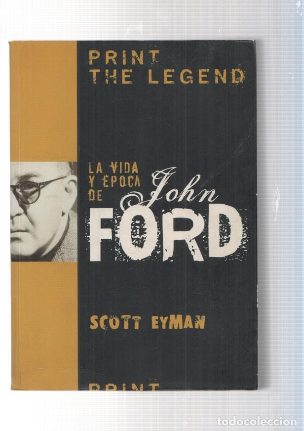 Libros: Print the legend. La vida y epoca de John Ford - Scott Eyman - Foto 1