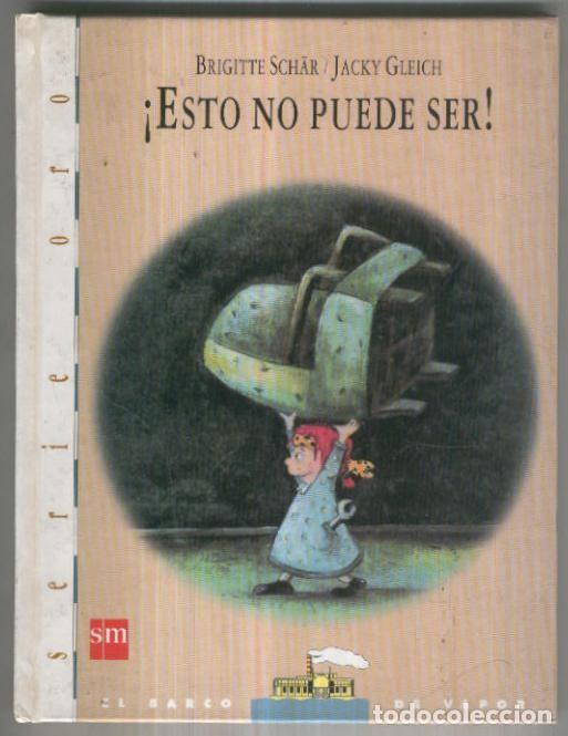 Libros: El Barco de Vapor serie oro numero 06: Esto no puede ser - Brigitte Schar/Jacky Gleich