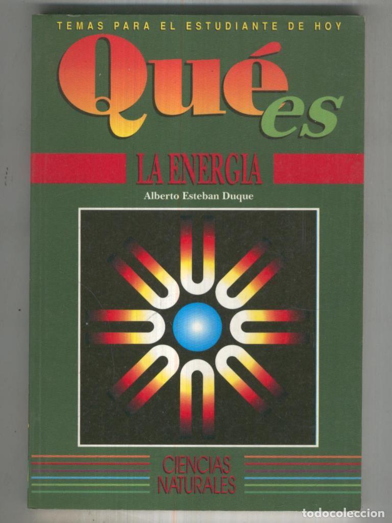 Libros: Temas para el estudiante de hoy: Que es la energia - Alberto Esteban Duque