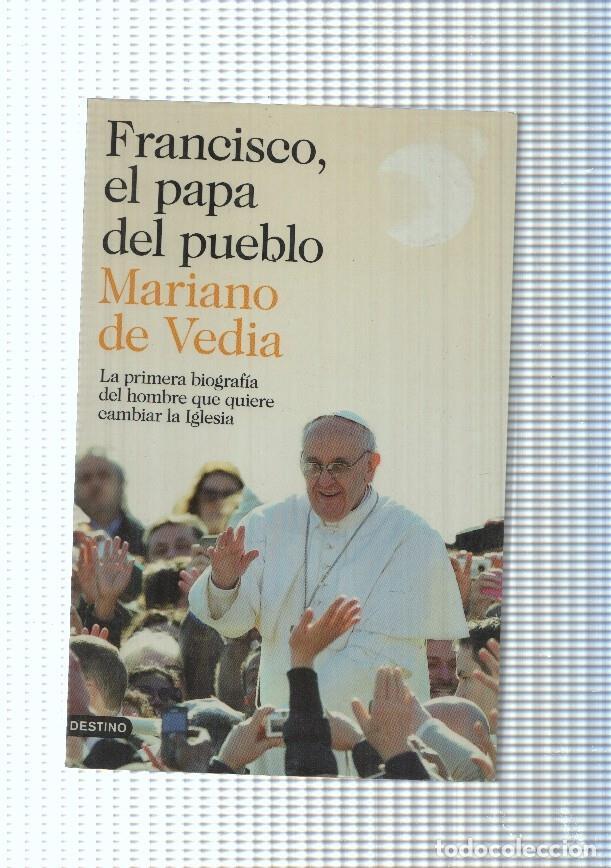 Libros: Francisco el papa del pueblo. La primera biografia del hombre que quiere cambiar - Mariano de Vedia