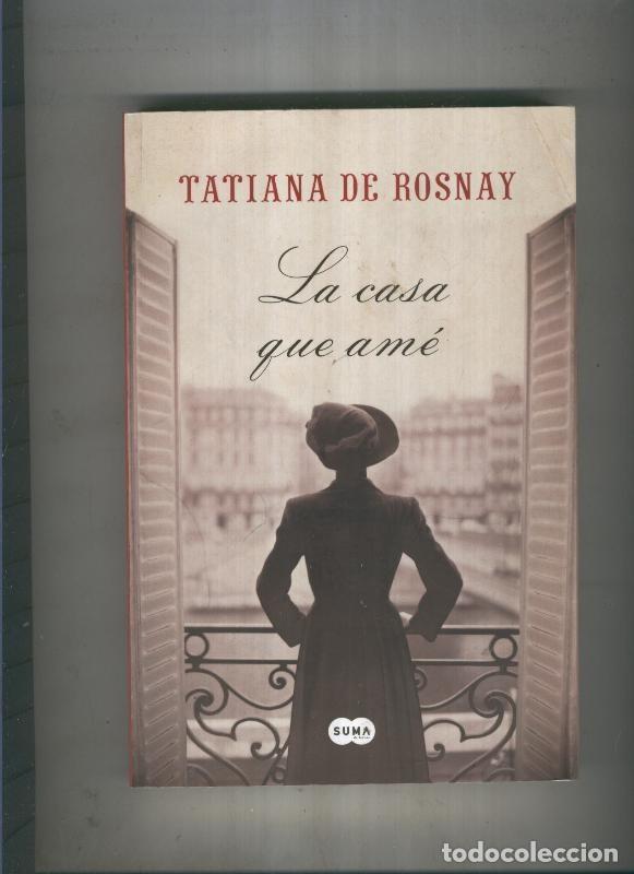 B&uuml;cher: La casa que ame - Tatiana de Rosnay