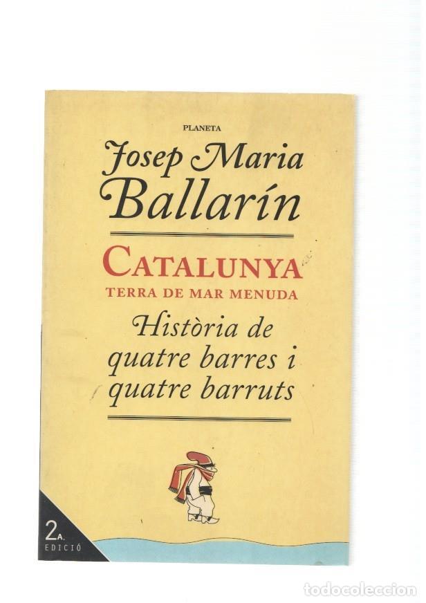 Libros: Catalunya. Terra de mar menuda. Historia de quatre barres i quatre barruts - Josep Maria Ballarin