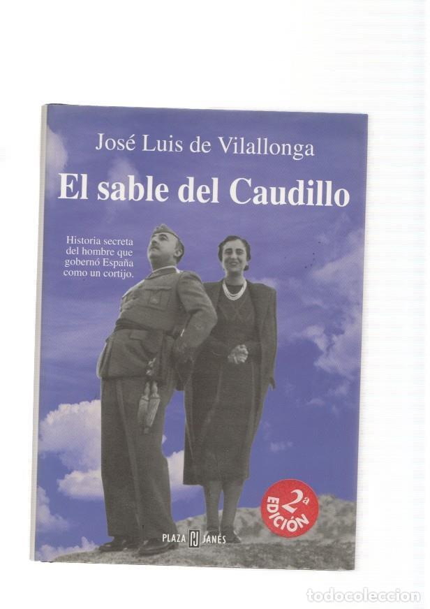 Libros: El sable del Caudillo. Historia secreta del hombre que goberno Espa&ntilde;a como un - Jose Luis de Vilallo