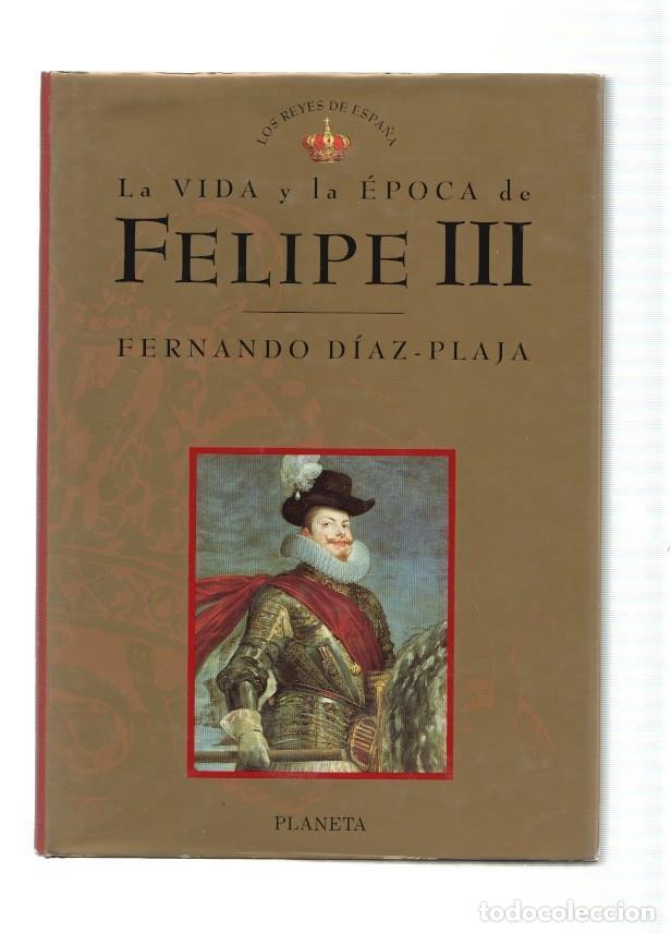 Libri di seconda mano: La vida y la &eacute;poca de Felipe III. Los Reyes de Espa&ntilde;a - Fernando Diaz-Plaja