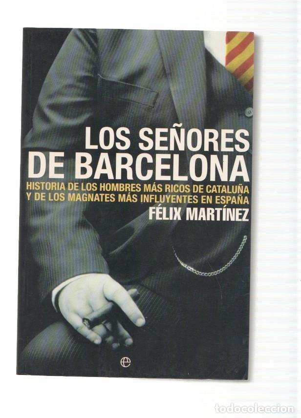 Libri di seconda mano: Los se&ntilde;ores de Barcelona. Historia de los hombres mas ricos de Catalu&ntilde;a y de los - Felix Martinez