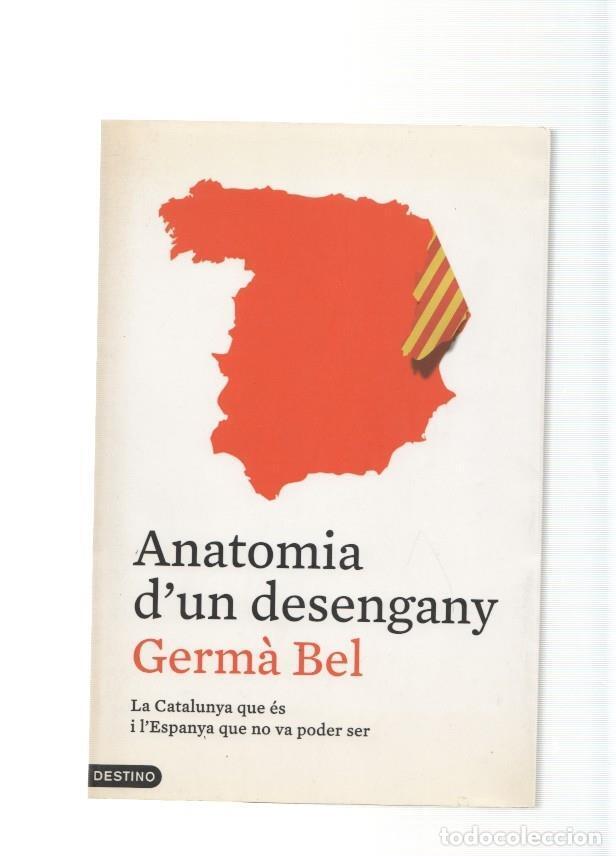 Libri di seconda mano: Anatomia d un desengany. La Catalunya que es i l Espanya que no va poder ser - Germa Bel