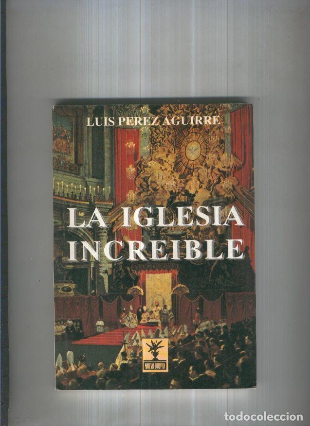 Libros: La iglesia increible - Luis Perez Aguirre