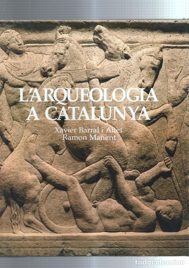 Libri di seconda mano: L'arqueologia a Catalunya - Xavier Barral i Altet - Ramon Manent