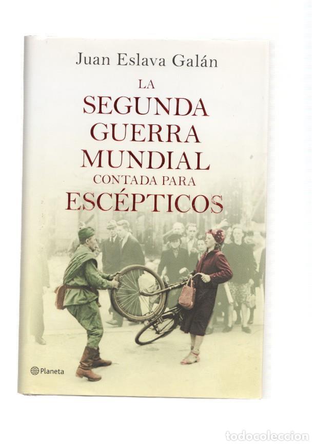B&uuml;cher: La Segunda Guerra Mundial contada para Escepticos - Juan Eslava Galan