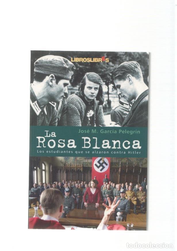 B&uuml;cher: La rosa Blanca. Los estudiantes que se alzaron contra Hitler con su arma blanca: - Jose M. Garcia Pe