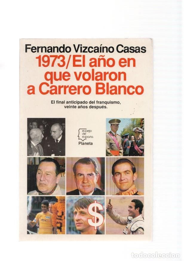 Libri di seconda mano: 1973. El a&ntilde;o en que volaron a Carrero Blanco. El final anticipado del franquismo - Fernando Vizcaino