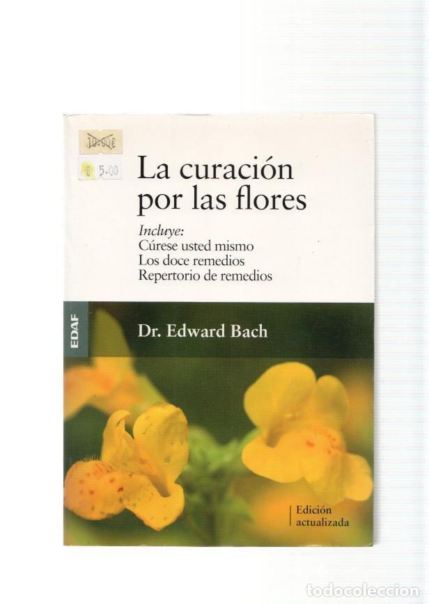 Libros: La curacion por las flores. Incluye: Curesa usted mismo- Los doce re- - Dr. Edward Bach