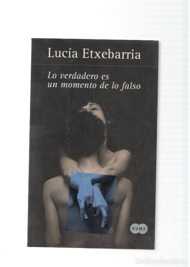 books: Lo verdadero es un momento de lo falso - Lucia Etxebarria