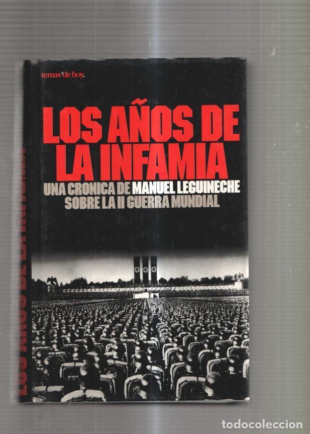 Libri di seconda mano: Los a&ntilde;os de la infamia. Una cronica de Manuel Leguineche sobre la II Guerra Mun- - Manuel Leguineche