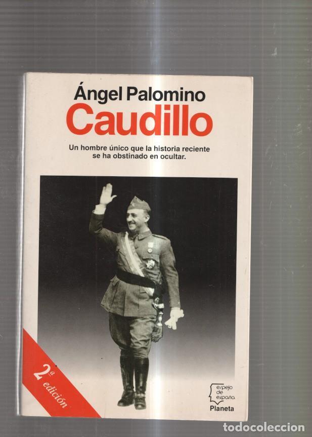 Libros: Caudillo. Un hombre unico que la historia reciente se la obstinado en ocultar - Angel Palominio