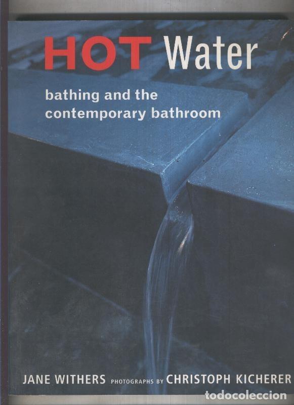 Libri di seconda mano: Hot Water : bathing and the contemporary bathroom - Jane Withers - Christoph Kicherer