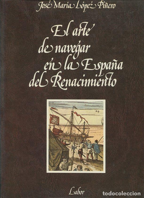 Libri di seconda mano: El arte de navegar en la espa&ntilde;a del renacimiento (segunda edicion) - Jose Maria Lopez Pi&ntilde;ero