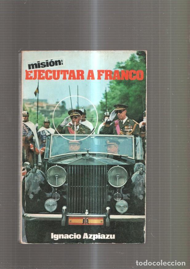 Libri di seconda mano: Mision: Ejecutar a Franco - Ignacio Azpiazu