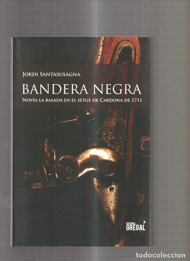 Libros: Bandera negra. Novel la basada en el setge de Cardona de 1711 - Jordi Santasusagna