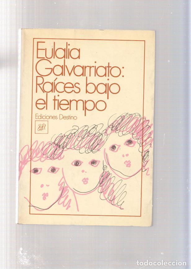 Libros: Raices bajo el tiempo - Eulalia Galvarriato