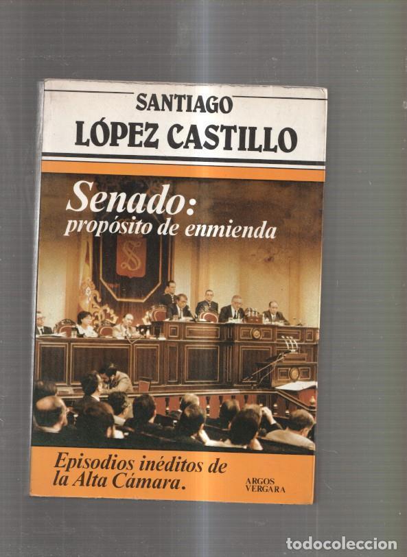 Libri di seconda mano: Senado: proposito de enmienda - Santiago Lopez Castillo