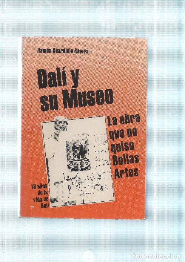 Libros: Dali y su museo. La obra que no quiso Bellas Artes. 1 a&ntilde;os de la vida de Dali - Ramon Guardiola Rovi