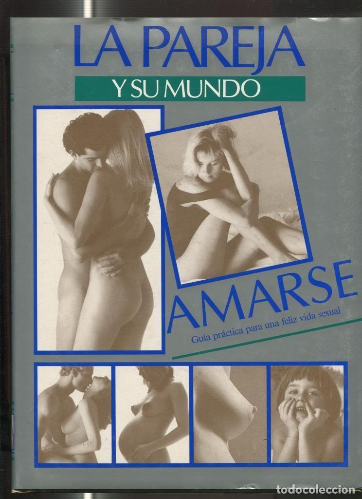 B&uuml;cher: La pareja y su mundo volumen 3: Amarse, guia practica para una feliz vida sexual - Varios