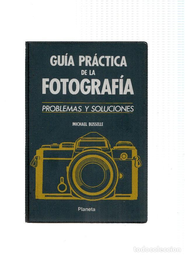 Libros: Guia Practica de la Fotografia. Problemas y soluciones - Michael Busselle