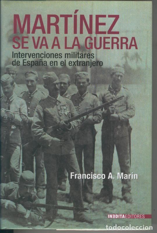Libri di seconda mano: Martinez se va a la guerra; intervenciones militares de Espa&ntilde;a en el extranjero - Francisco A. Marin