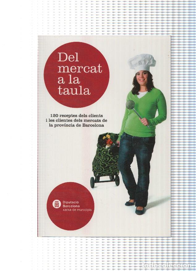 Libros: Del mercat a la taula ( primera edicion 2008 ) - varios - Foto 1