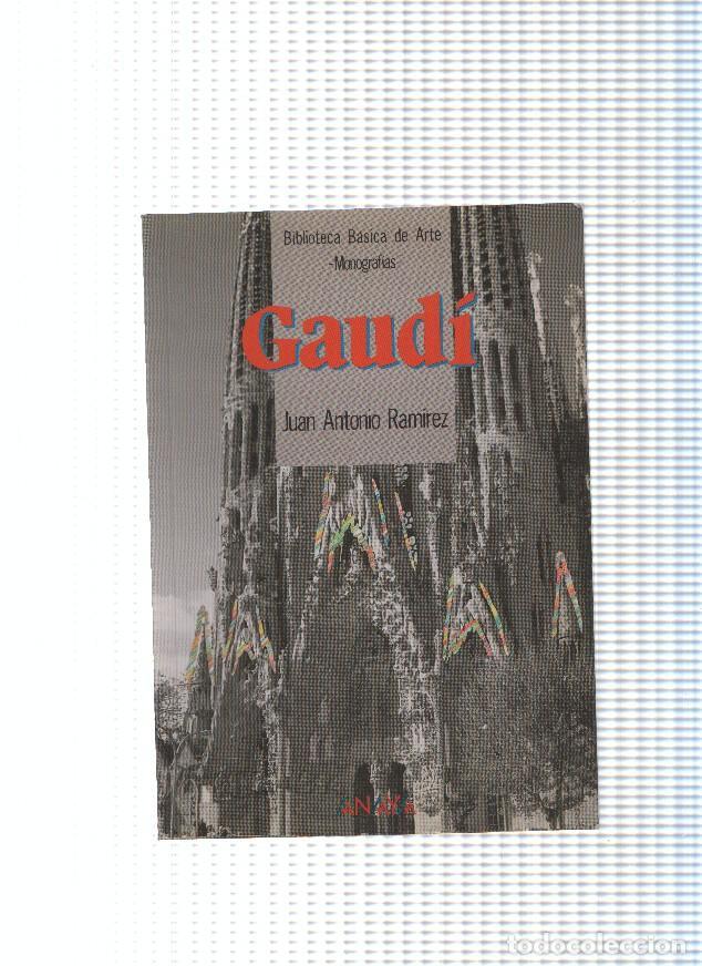 Livres: Biblioteca basica de arte. Monografias: Gaudi - Juan Antonio Ramirez