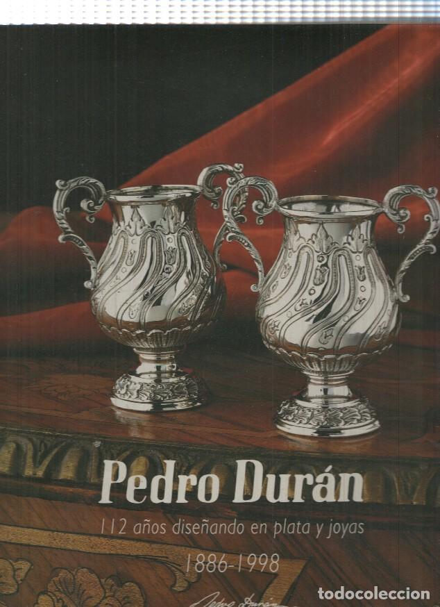 B&uuml;cher: Pedro Duran. 112 a&ntilde;os dise&ntilde;ando en plata y joyas 1886-1998 - Varios