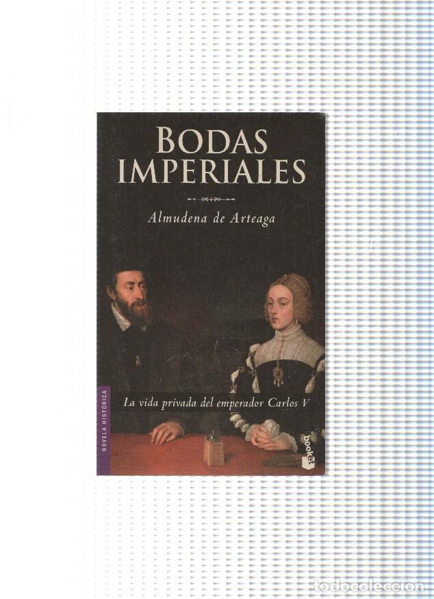 Libros: Novelas historicas: Bodas Imperiales: la vida privada del emperador Carlos I - Almudena de Arteaga