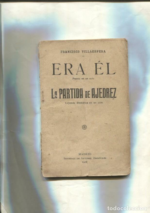 Libros: Era el (poema en un acto) y La partida de ajedrez (leyenda dramatica en un acto) - Francisco Villaes