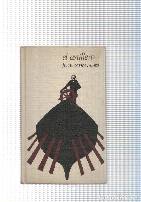 Libri di seconda mano: El astillero - Juan Carlos Onetti