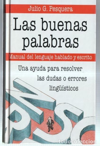 Libri di seconda mano: Las buenas palabras: manual del lenguaje hablado y escrito - Julio G. Pesquera