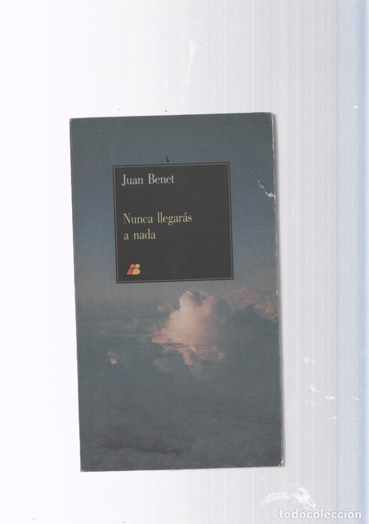 Libros: Nunca llegaras a nada - Juan Benet - Foto 1
